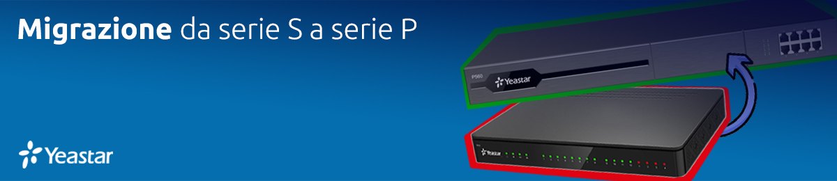 Yeastar - Migrazione da serie S a serie P