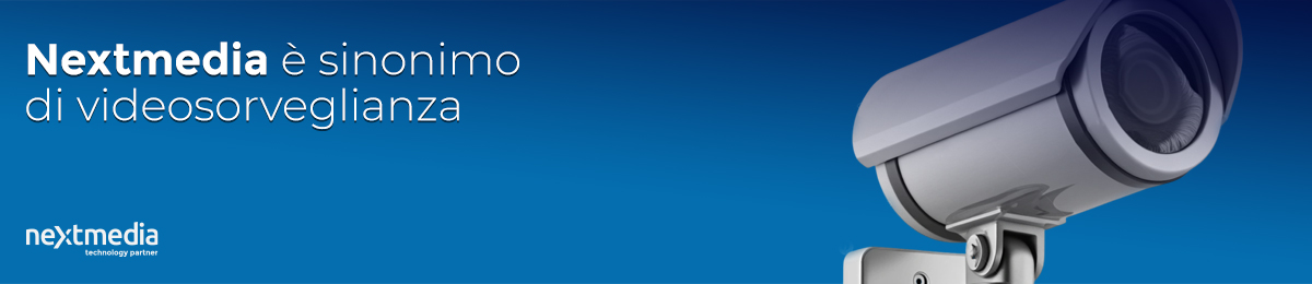 Nextmedia è sinonimo di Videosorveglianza