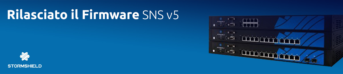 RILASCIO DELLA VERSIONE 5.X STORMSHIELD NETWORK SECURITY (SNS)